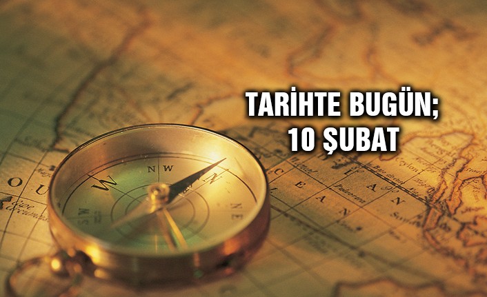 Tarihte Bugün – 10 Şubat