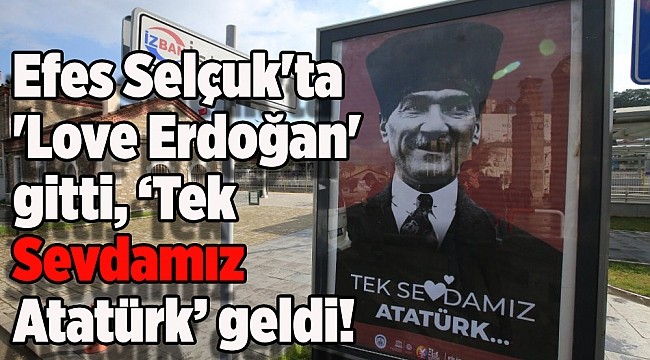 'Love Erdoğan' Pankartlarını Kaldıran Selçuk Belediyesi, İlçeyi 'Tek Sevdamız Atatürk' Afişleriyle Donattı