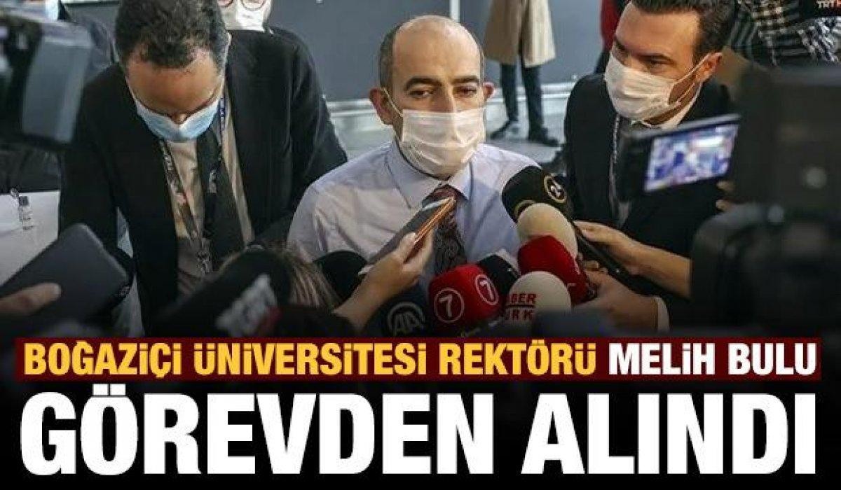 Boğaziçi Üniversitesi Rektörü Melih Bulu görevden alındı.